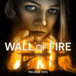 Wall of Fire, Melanie Tays