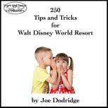 250 Tips and Tricks for Walt Disney W..., Joe Dodridge
