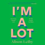 Im a Lot, Alison Leiby