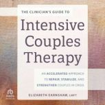 The Clinicians Guide to Intensive Co..., Elizabeth Earnshaw, MA, LMFT, CGT