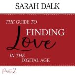 THE GUIDE TO FINDING LOVE IN THE DIGI..., SARAH DALK