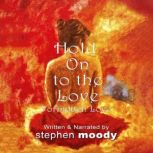 Hold On to the Love, Stephen Moody