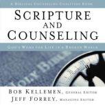Scripture and Counseling God's Word for Life in a Broken World, Bob Kellemen