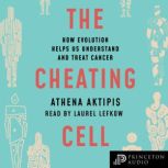 The Cheating Cell How Evolution Helps Us Understand and Treat Cancer, Athena Aktipis