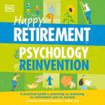 Happy Retirement The Psychology of R..., DK