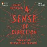 A Sense of Direction Pilgrimage for the Restless and the Hopeful, Gideon Lewis-Kraus