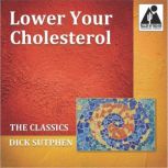 Lower Your Cholesterol The Classics, Dick Sutphen