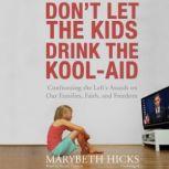 Dont Let the Kids Drink the KoolAid, Marybeth Hicks