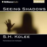 Seeing Shadows, S.H. Kolee