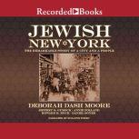 Jewish New York The Remarkable Story of a City and a People, Deborah Dash Moore