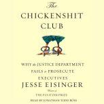 The Chickenshit Club Why the Justice Department Fails to Prosecute ExecutivesWhite Collar Criminals, Jesse Eisinger