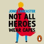 Not All Heroes Wear Capes, Jono Lancaster