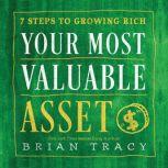 Your Most Valuable Asset 7 Steps to Growing Rich, Brian Tracy