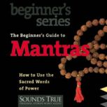 The Beginners Guide to Mantras, Thomas AshleyFarrand