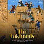 The Lakhmids: The History of the Ancient Arab Kingdom that Fought in the Roman-Persian Wars, Charles River Editors