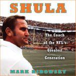 Shula The Coach of the NFL's Greatest Generation, Mark Ribowsky