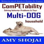 Competability Solving Behavior Problems in Your Multi-Dog Household, Amy Shojai