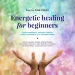 Energetic healing for beginners Easi..., Paula Friedberg