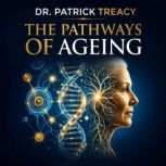 The Pathways of Ageing and Human Long..., Prof Patrick Treacy