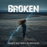Broken, Mary Squires Robinson