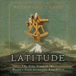 Latitude The True Story of the World’s First Scientific Expedition, Nicholas Crane