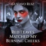 Red leaves matched my burning cheeks, Gustavo Ruiz
