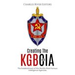 Creating the KGB and CIA The Establi..., Charles River Editors