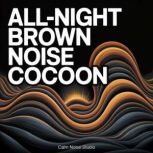 AllNight Brown Noise Cocoon, Calm Noise Studio