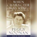 When Character Was King, Peggy Noonan