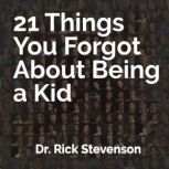 21 Things You Forgot About Being a Ki..., Rick Stevenson