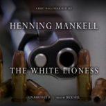 The White Lioness A Kurt Wallander Mystery, Henning Mankell