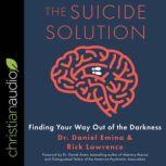 The Suicide Solution Finding Your Way Out of the Darkness, Daniel Emina