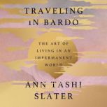 Traveling in Bardo, Ann Tashi Slater