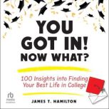 You Got In! Now What?, James T. Hamilton