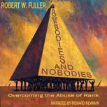 Somebodies and Nobodies Overcoming the Abuse of Rank, Robert W. Fuller