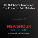 Dr. Siddhartha Mukherjee The Emperor..., PBS NewsHour
