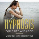 Hypnosis for Grief and Loss, Meditation andd Hypnosis Productions