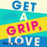 Get a Grip, Love, Kate Lucey