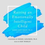 Raising An Emotionally Intelligent Ch..., John Gottman, Ph.D.