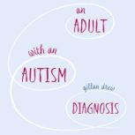 An Adult with an Autism Diagnosis, Gillan Drew