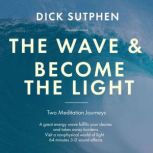 The Wave  Become the Light, Dick Sutphen