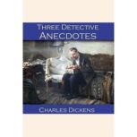 Three Detective Anecdotes, Charles Dickens