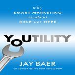 Youtility Why Smart Marketing Is about Help Not Hype, Jay Baer