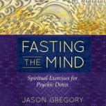 Fasting the Mind, Jason Gregory