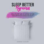 Sleep Better Hypnosis: Have a Full Night's Rest with Relaxation and Deep Sleeping Hypnosis, Which Can Help Kids and Adults Become More Energized and Wake up More Happier, Harmony Academy
