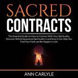 Sacred Contracts: The Essential Guide on How to Connect With Your Spirituality, Discover What Empowered Spirituality is and How it Can Help You Find Your Faith and Be Happier in Life, Ann Carlyle