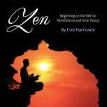Zen Beginning on the Path to Mindfulness and Inner Peace, Evie Harrisson