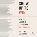 Show Up to Win, Kelly O. Kay