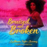 Bruised, Not Broken, LaShanna Taylor Sweeney