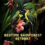 Bedtime Rainforest Retreat, Greg Cetus